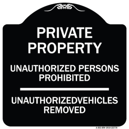 Signmission Unauthorized Persons Prohibited Unauthorized Vehicles Removed Aluminum Sign, 18" H, BW-1818-22778 A-DES-BW-1818-22778